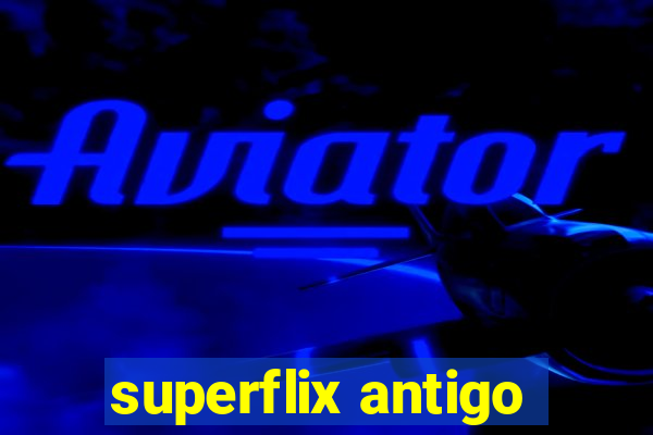 superflix antigo